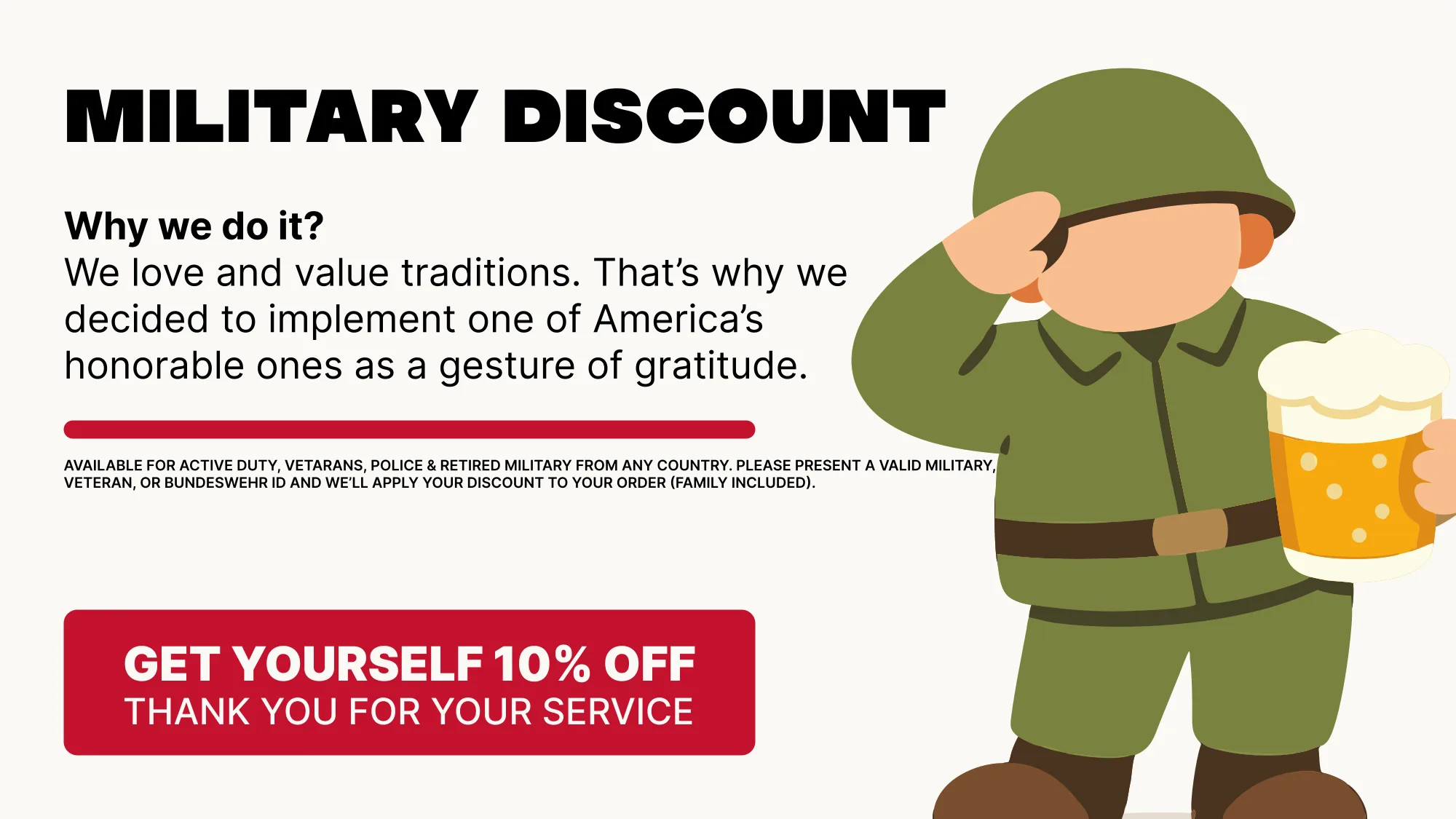 Military Discount: 10% off for active duty, veterans, police and the Bundeswehr — Thank you for your service